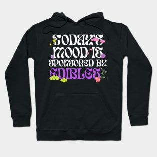 Today's Mood Is Sponsored By Edibles Hoodie